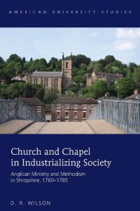 Church and Chapel in Industrializing Society  - Anglican Ministry and Methodism in Shropshire, 1760¿1785