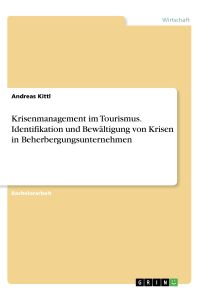 Krisenmanagement im Tourismus. Identifikation und Bewältigung von Krisen in Beherbergungsunternehmen