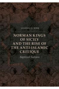Norman Kings of Sicily and the Rise of the Anti-Islamic Critique  - Baptized Sultans