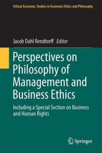 Perspectives on Philosophy of Management and Business Ethics  - Including a Special Section on Business and Human Rights