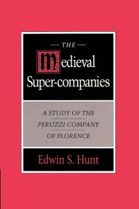 The Medieval Super-Companies  - A Study of the Peruzzi Company of Florence