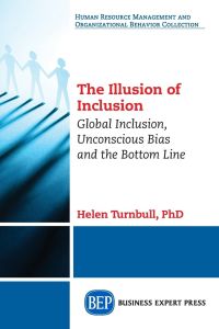 The Illusion of Inclusion  - Global Inclusion, Unconscious Bias, and the Bottom Line