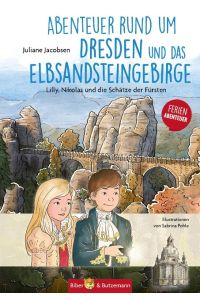 Abenteuer rund um Dresden und das Elbsandsteingebirge  - Lilly, Nikolas und die Schätze der Fürsten