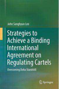 Strategies to Achieve a Binding International Agreement on Regulating Cartels  - Overcoming Doha Standstill