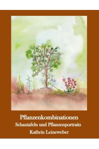 Pflanzenkombinationen selbst zusammengestellt  - Pflanzenportraits und Schautafeln