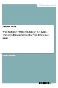 Was bedeutet transzendental bei Kant? Transzendentalphilosophie von Immanuel Kant