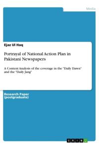 Portrayal of National Action Plan in Pakistani Newspapers  - A Content Analysis of the coverage in the Daily Dawn and the Daily Jang