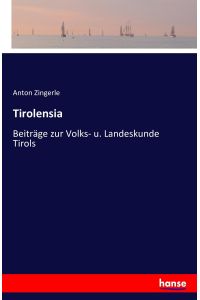Tirolensia  - Beiträge zur Volks- u. Landeskunde Tirols