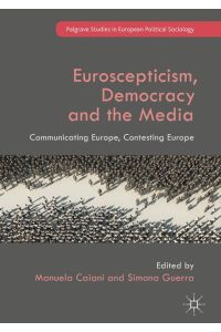 Euroscepticism, Democracy and the Media  - Communicating Europe, Contesting Europe