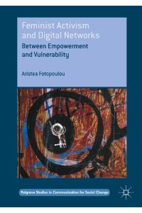 Feminist Activism and Digital Networks  - Between Empowerment and Vulnerability