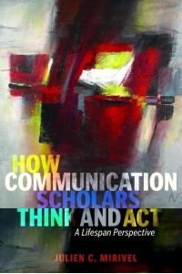 How Communication Scholars Think and Act  - A Lifespan Perspective