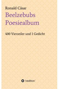 Beelzebubs Poesiealbum  - 400 Vierzeiler und 1 Gedicht