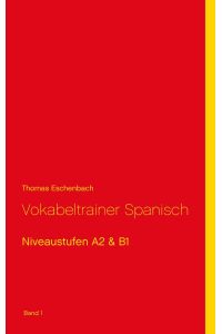 Vokabeltrainer Spanisch  - Niveaustufen A2 & B1 (Band1)