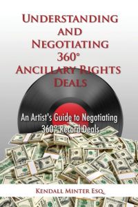 Understanding and Negotiating 360 Ancillary Rights Deals  - An Artist's Guide to Negotiating 360 Record Deals