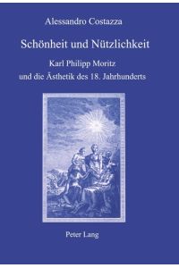 Schönheit und Nützlichkeit  - Karl Philipp Moritz und die Ästhetik des 18. Jahrhunderts