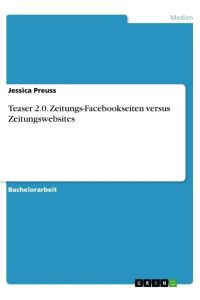 Teaser 2. 0. Zeitungs-Facebookseiten versus Zeitungswebsites