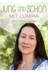 Jung und schön mit Lumira  - Tipps - Rezepte - Übungen
