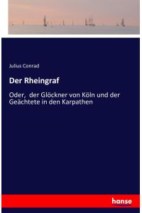 Der Rheingraf  - Oder,  der Glöckner von Köln und der Geächtete in den Karpathen