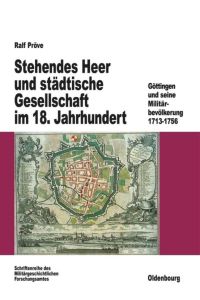 Stehendes Heer und städtische Gesellschaft im 18. Jahrhundert  - Göttingen und seine Militärbevölkerung 1713-1756