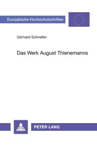Das Werk August Thienemanns  - Die theoretische Begründung und Entwicklung der ökologischen Limnologie und allgemeinen Ökologie zur eigenständigen Wissenschaft