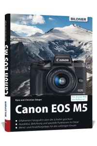 Canon EOS M5 - Für bessere Fotos von Anfang an  - Das umfangreiche Praxisbuch