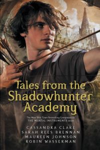 Tales from the Shadowhunter Academy  - The Mortal Instruments