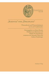 Scientia und disciplina  - Wissenstheorie und Wissenschaftspraxis im Wandel vom 12. zum 13. Jahrhundert
