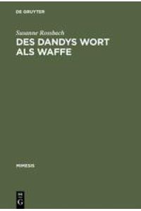 Des Dandys Wort als Waffe  - Dandyismus, narrative Vertextungsstrategien und Geschlechterdifferenz im Werk Jules Barbey d'Aurevillys