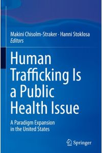 Human Trafficking Is a Public Health Issue  - A Paradigm Expansion in the United States