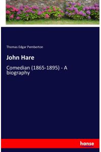 John Hare  - Comedian (1865-1895) - A biography