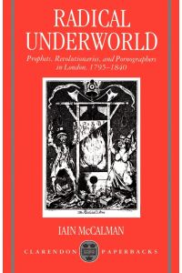 Radical Underworld  - Prophets, Revolutionaries, and Pornographers in London, 1795-1840