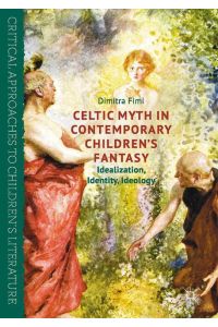 Celtic Myth in Contemporary Children¿s Fantasy  - Idealization, Identity, Ideology