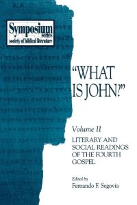 What Is John?  - Volume II, Literary and Social Readings of the Fourth Gospel