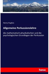 Allgemeine Perkussionslehre  - die mathematisch-physikalischen und die psychologischen Grundlagen der Perkussion