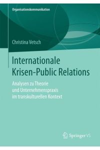 Internationale Krisen-Public Relations  - Analysen zu Theorie und Unternehmenspraxis im transkulturellen Kontext