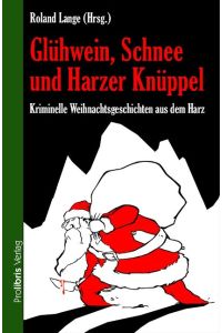 Glühwein, Schnee und Harzer Knüppel  - Kriminelle Weihnachtsgeschichten aus dem Harz
