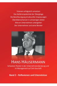 Hans Häusermann - Schweizer Pionier in der Unternehmensberatung und im Management auf Zeit-Geschäft  - Reflexionen und Erkenntnisse