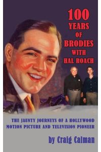 100 Years of Brodies with Hal Roach  - The Jaunty Journeys of a Hollywood Motion Picture and Television Pioneer (hardback)