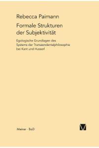 Formale Strukturen der Subjektivität  - Egologische Grundlagen des Systems der Transzendentalphilosophie bei Kant und Husserl