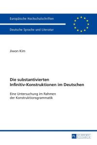 Die substantivierten Infinitiv-Konstruktionen im Deutschen  - Eine Untersuchung im Rahmen der Konstruktionsgrammatik