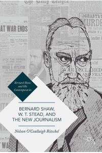 Bernard Shaw, W. T. Stead, and the New Journalism  - Whitechapel, Parnell, Titanic, and the Great War