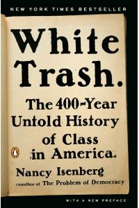 White Trash  - The 400-Year Untold History of Class in America