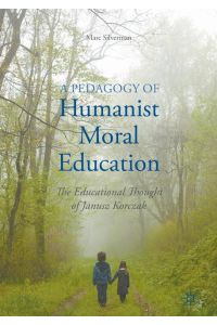 A Pedagogy of Humanist Moral Education  - The Educational Thought of Janusz Korczak