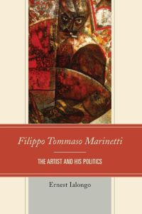 Filippo Tommaso Marinetti  - The Artist and His Politics