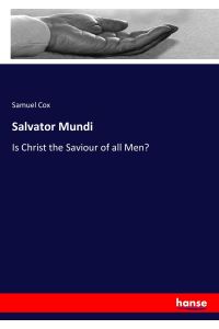 Salvator Mundi  - Is Christ the Saviour of all Men?
