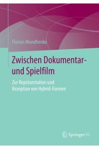 Zwischen Dokumentar- und Spielfilm  - Zur Repräsentation und Rezeption von Hybrid-Formen