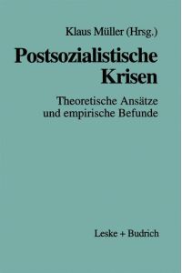 Postsozialistische Krisen  - Theoretische Ansätze und empirische Befunde