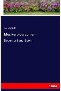 Musikerbiographien  - Siebenter Band: Spohr