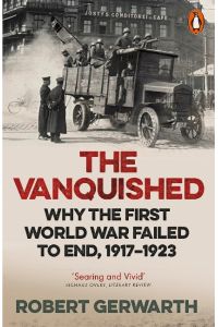 The Vanquished  - Why the First World War Failed to End, 1917-1923