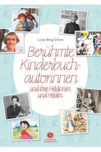 Berühmte Kinderbuchautorinnen und ihre Heldinnen und Helden  - Von Pippi Langstrumpf, Heidi, dem kleinen Lord bis zu Harry Potter